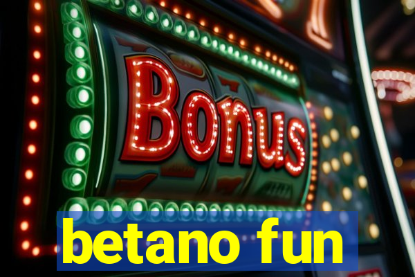 betano fun